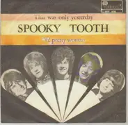 Spooky Tooth - That Was Only Yesterday / Oh! Pretty Woman