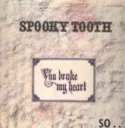 Spooky Tooth - You Broke My Heart So...I Busted Your Jaw
