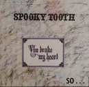 LP - Spooky Tooth - You Broke My Heart So...I Busted Your Jaw