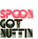 7'' - Spoon - Got Nuffin / Tweakers / Stroke Their Brains