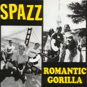 Spazz - Spazz / Romantic Gorilla