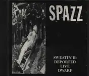Spazz - Sweatin' II: Deported Live Dwarf