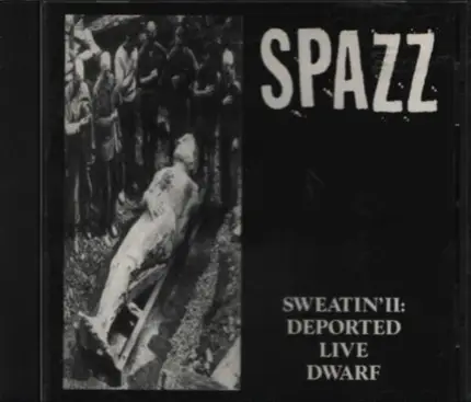 Spazz - Sweatin' II: Deported Live Dwarf