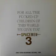 LP - Spacemen 3 - For All The Fucked-Up Children Of This World We Give You Spacemen 3 (First Ever Recording Session, 1984)