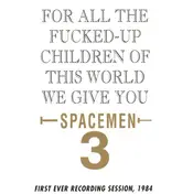 Spacemen 3 - For All The Fucked Up Children Of This World (We Give You Spacemen 3)