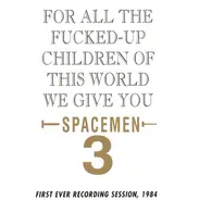 Spacemen 3 - For All The Fucked Up Children Of This World (We Give You Spacemen 3)