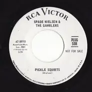 Spade Nielsen And The Gamblers - Pickle Squirts / Chickamou Man