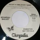 7inch Vinyl Single - Spandau Ballet - To Cut A Long Story Short