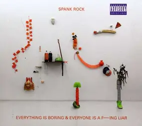 Spank Rock - Everything Is Boring And Everyone Is A