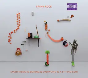 Spank Rock - Everything Is Boring & Everyone Is a F---ing Liar