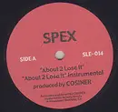 7'' - Spex - About 2 Lose It / Always Have A Rap