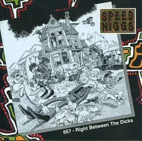 Speed Niggs - 667 - Right Between The Dicks