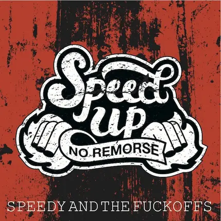 Speedy And The Fuck Offs - Speed Up No Remorse