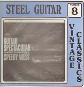 Speedy West - Steel Guitar Vintage Classics No. 8: Guitar Spectacular
