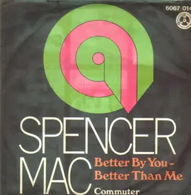 Spencer Mac - Better By You - Better Than Me / Commuter