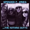 LP - SPENCER P. & THE N JONES - SPENCER P. JONES & THE.. - .. NOTHING BUTTS