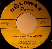 spencer wiggins - I Never Loved A Woman / Soul City U.S.A.