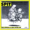 LP - Spit - You Would If You Loved Me