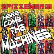 Spizz Energi - Here Come The Machines
