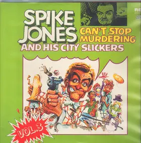Spike Jones & His City Slickers - Can't Stop Murdering - Vol.3