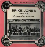 LP - Spike Jones & His Other Orchestra - The Uncollected Spike Jones And His Other Orchestra 1946
