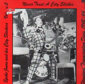 Spike Jones - Standard Transcription Discs 1942-44, Volume 2: Never Trust A City Slicker