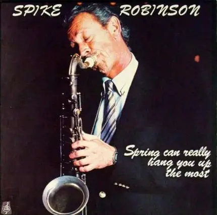 Spike Robinson - Spring Can Really Hang YO