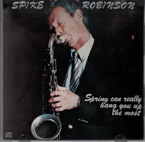 Spike Robinson - Spring Can Really Hang You Up the Most