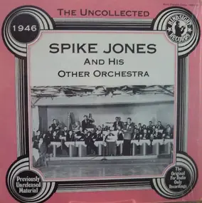 Spike Jones - The Uncollected Spike Jones And His Other Orchestra 1946