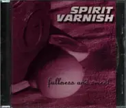 Spirit Varnish - Fullness And Sweet