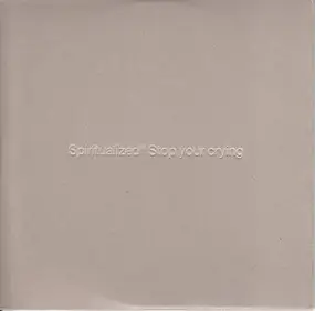 Spiritualized - Stop Your Crying