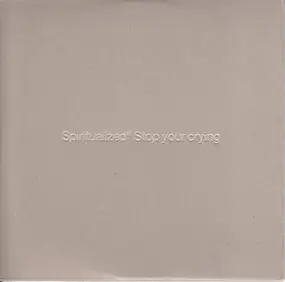 Spiritualized - Stop Your Crying