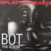Splatterheads - BOT The Album