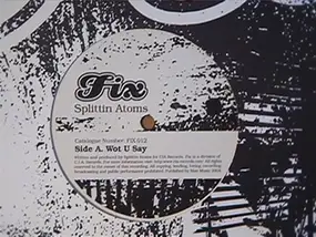 Splittin' Atoms - Wot U Say / Slippery When Wet