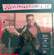 Spunkadelic - Take Me Like I Am