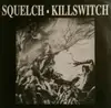 7inch Vinyl Single - Squelch , Killswitch - Squelch / Killswitch