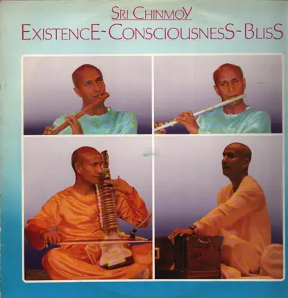 Sri Chinmoy - Existence-consciousness-Bliss