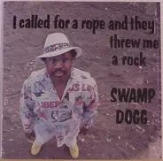 Swamp Dogg - I Called for a Rope and They Threw Me a Rock