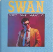 Swan - Don't Talk About It