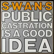 Swans - Public Castration Is A Good Idea
