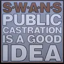 Double LP - Swans - Public Castration Is A Good Idea