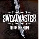 Sweatmaster - Dig Up the Knife