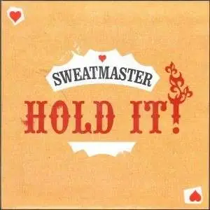 SWEATMASTER - HOLD IT!
