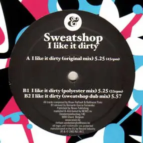 SWEATSHOP - I Like It Dirty