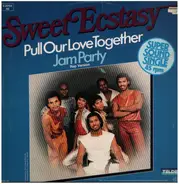 Sweet Ecstasy - Pull Our Love Together / Jam Party