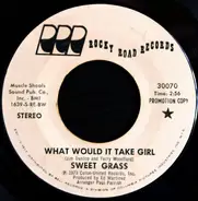 Sweet Grass - What Would It Take Girl
