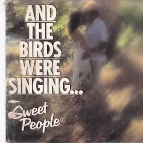 Sweet People - And The Birds Were Singing