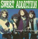 7'' - Sweet Addiction - Enough Is Enough
