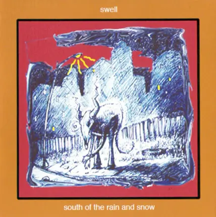 Swell - South Of The Rain And Snow