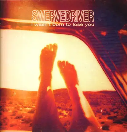 Swervedriver - I Wasn't Born to Lose You
